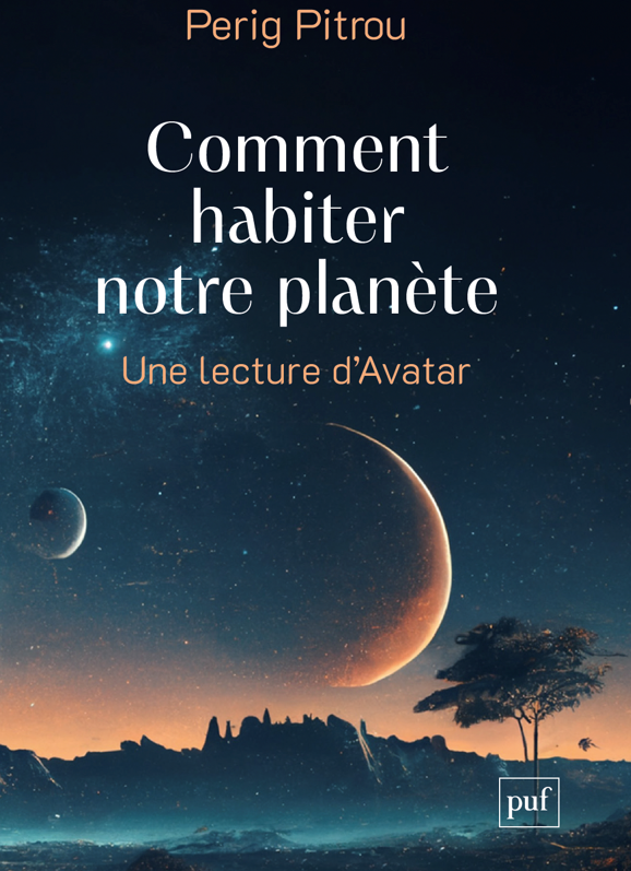 Parution du livre de Perig Pitrou Comment habiter notre planète. Une lecture d’Avatar, Presse Universitaires de France, 5 novembre.
